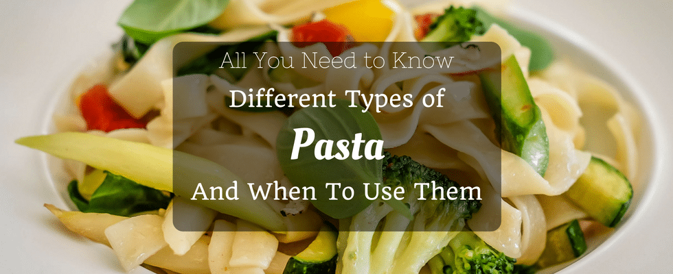 different types of pasta and when to use them