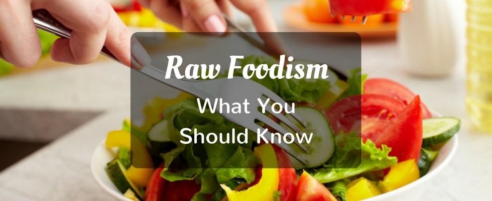 raw foodism what you should know