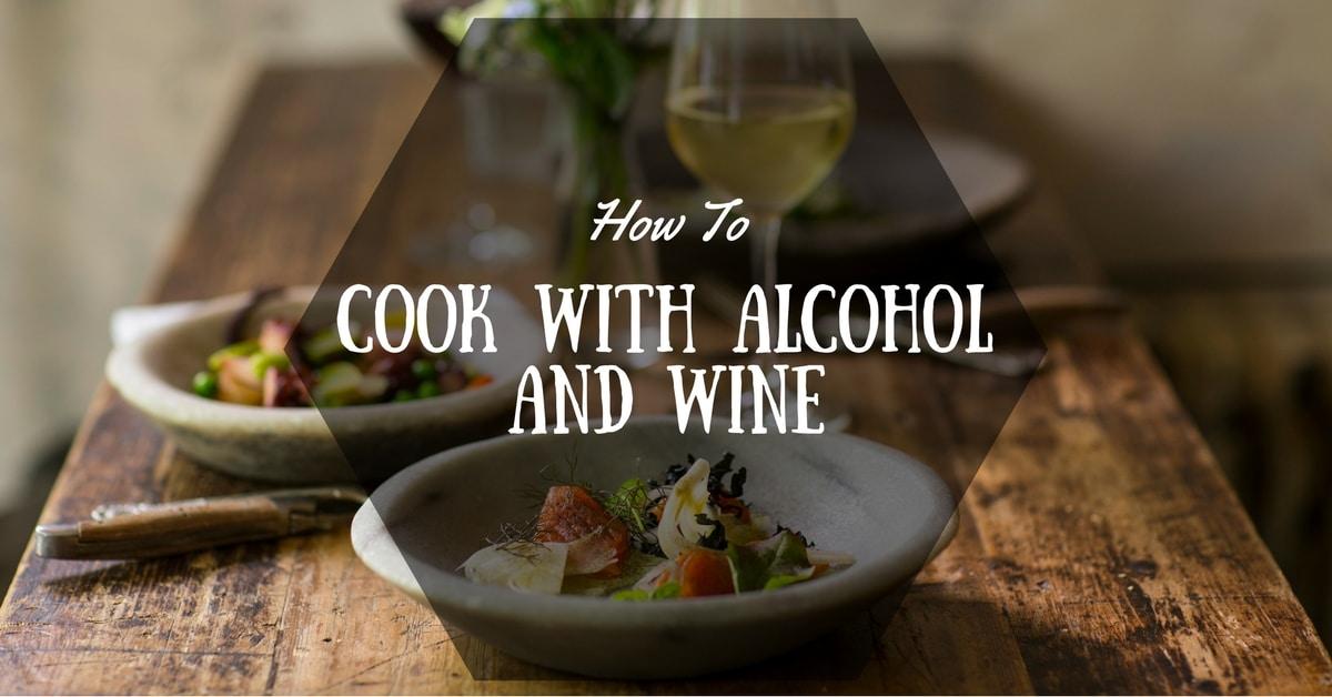 How To Cook With Alcohol And Wine