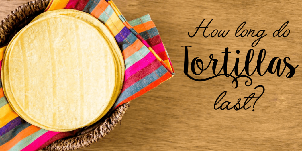how long do tortillas last