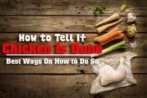 How To Tell If Chicken Is Done: Best Ways On How To Do So