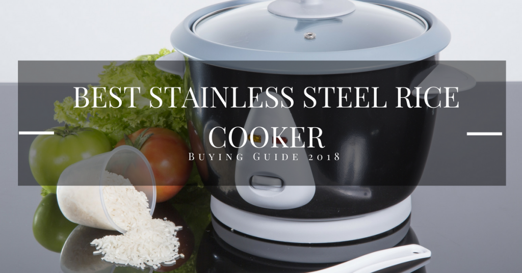 Best Stainless Steel Rice Cooker To Buy 2019 Buyer Guide And Reviews