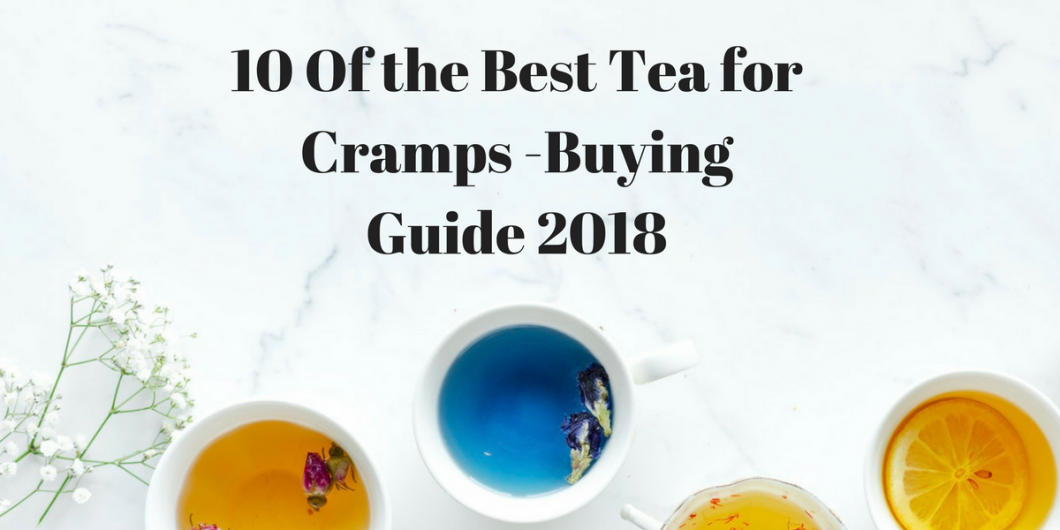 10 Of the Best Tea for Cramps -Buying Guide 2018