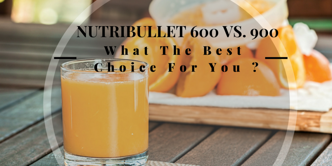 Nutribullet 600 vs. 900